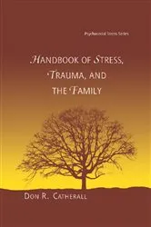 Book cover of Handbook of Stress, Trauma, and the Family by Don. R. Catherall