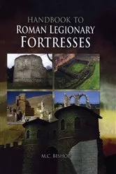 Book cover of Handbook to Roman Legionary Fortresses by M.C. Bishop