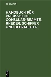 Book cover of Handbuch für Preußische Consular-Beamte, Rheder, Schiffer und Befrachter by Unknown