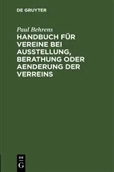 Book cover of Handbuch für Vereine bei Ausstellung, Berathung oder Aenderung der Verreins by Paul Behrens