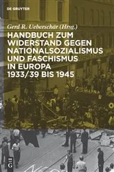 Book cover of Handbuch zum Widerstand gegen Nationalsozialismus und Faschismus in Europa 1933/39 bis 1945 by Gerd R. Ueberschär