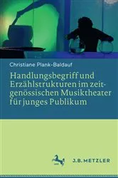 Book cover of Handlungsbegriff und Erzählstrukturen im zeitgenössischen Musiktheater für junges Publikum by Christiane Plank-Baldauf