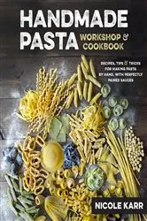 Book cover of Handmade Pasta Workshop & Cookbook by Nicole Karr