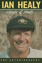 Book cover of Hands and Heals The Autobiography by Ian Healy