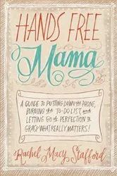 Book cover of Hands Free Mama by Rachel Macy Stafford