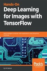 Book cover of Hands-On Deep Learning for Images with TensorFlow by Will Ballard