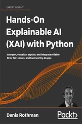 Book cover of Hands-On Explainable AI (XAI) with Python by Denis Rothman