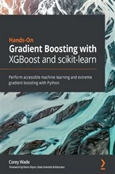 Book cover of Hands-On Gradient Boosting with XGBoost and scikit-learn by Corey Wade