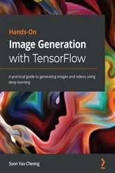 Book cover of Hands-On Image Generation with TensorFlow by Soon Yau Cheong