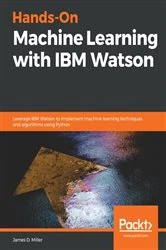Book cover of Hands-On Machine Learning with IBM Watson by James D. Miller