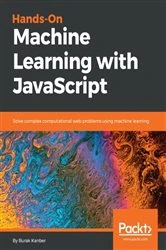 Book cover of Hands-on Machine Learning with JavaScript by Burak Kanber