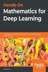 Book cover of Hands-On Mathematics for Deep Learning by Jay Dawani