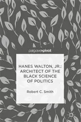 Book cover of Hanes Walton, Jr.: Architect of the Black Science of Politics by Robert C. Smith