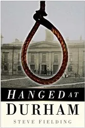 Book cover of Hanged at Durham by Steve Fielding