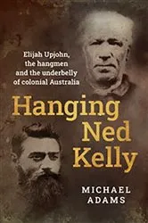 Book cover of Hanging Ned Kelly by Michael Adams