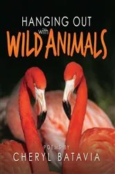Book cover of Hanging Out with Wild Animals by Cheryl Batavia