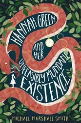 Book cover of Hannah Green and Her Unfeasibly Mundane Existence by Michael Marshall Smith