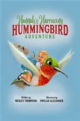 Book cover of Hannah's Harrowing Hummingbird Adventure by Wesley Thompson
