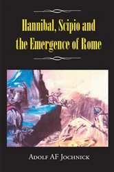 Book cover of Hannibal, Scipio and the Emergence of Rome by Adolf af Jochnick