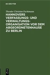 Book cover of Hannovers Verfassungs- und Verwaltungs-Organisation vor dem Abgeordnetenhause zu Berlin by Theodor Christian Fachtmann