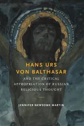 Book cover of Hans Urs von Balthasar and the Critical Appropriation of Russian Religious Thought by Jennifer Newsome Martin
