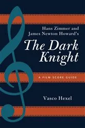 Book cover of Hans Zimmer and James Newton Howard's The Dark Knight by Vasco Hexel