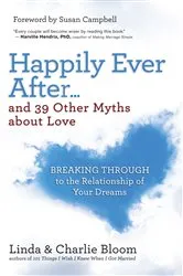 Book cover of Happily Ever After...and 39 Other Myths about Love by Linda Bloom