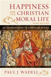 Book cover of Happiness and the Christian Moral Life (3rd ed.) by Paul J. Wadell