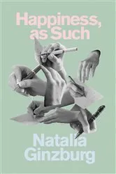 Book cover of Happiness, as Such by Natalia Ginzburg