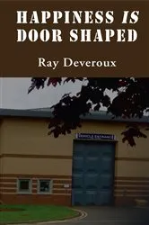 Book cover of Happiness is Door Shaped by Ray Deveroux