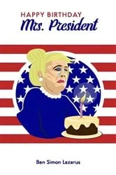 Book cover of Happy Birthday Mrs President by Ben Simon Lazarus