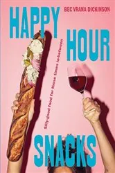 Book cover of Happy Hour Snacks by Bec Vrana Dickinson