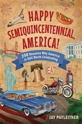 Book cover of Happy Semiquincentennial, America! by Jay Payleitner