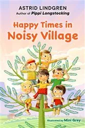 Book cover of Happy Times in Noisy Village by Astrid Lindgren