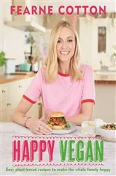 Book cover of Happy Vegan by Fearne Cotton