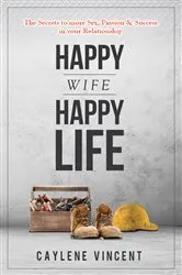 Book cover of Happy Wife, Happy Life by Caylene Vincent