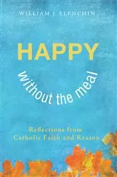 Book cover of Happy Without the Meal by William J. Elenchin