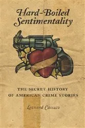 Book cover of Hard-Boiled Sentimentality by Leonard Cassuto