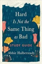 Book cover of Hard Is Not the Same Thing as Bad Study Guide by Abbie Halberstadt