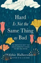 Book cover of Hard Is Not the Same Thing as Bad by Abbie Halberstadt