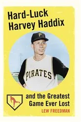 Book cover of Hard-Luck Harvey Haddix and the Greatest Game Ever Lost by Lew Freedman