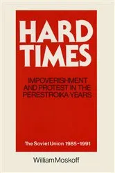 Book cover of Hard Times: Impoverishment and Protest in the Perestroika Years - Soviet Union, 1985-91 by William Moskoff