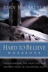 Book cover of Hard to Believe Workbook by John F. MacArthur