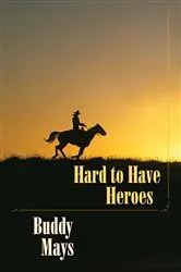 Book cover of Hard to Have Heroes by Buddy Mays