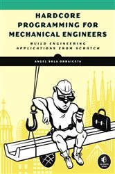 Book cover of Hardcore Programming for Mechanical Engineers by Angel Sola Orbaiceta