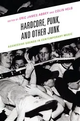 Book cover of Hardcore, Punk, and Other Junk by Eric James Abbey