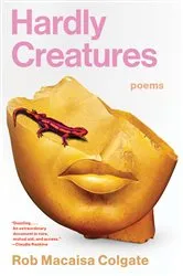 Book cover of Hardly Creatures: Poems by Rob Macaisa Colgate