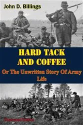 Book cover of Hardtack & Coffee Or The Unwritten Story Of Army Life [Illustrated Edition] by Unknown
