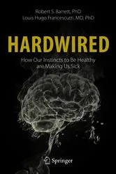 Book cover of Hardwired: How Our Instincts to Be Healthy are Making Us Sick by Robert S. Barrett