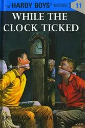 Book cover of Hardy Boys 11: While the Clock Ticked by Franklin W. Dixon
